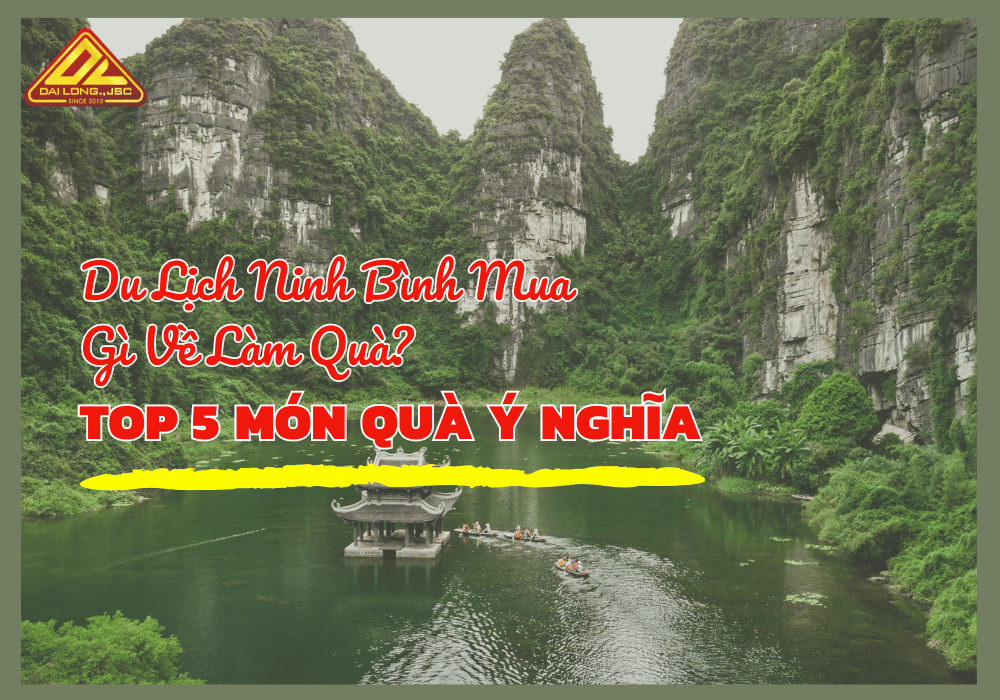 Du Lịch Ninh Bình Mua Gì Về Làm Quà? TOP 5 Món Quà Ý Nghĩa